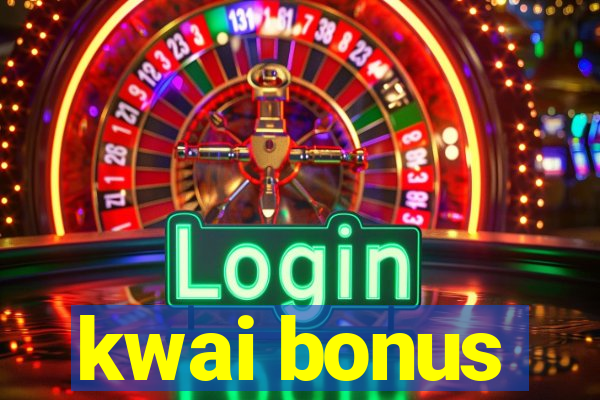 kwai bonus